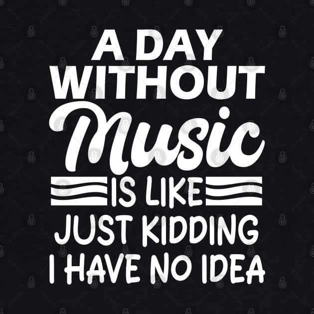 A day without music is like Just kidding I have no idea by mdr design